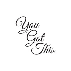 You Got This Hand-Lettered Typography – Bold and Uplifting Motivational Quote in Modern Calligraphy,  Handwritten lettering design elements for cafe decoration and shop advertising. 