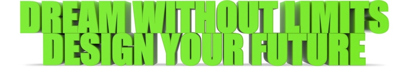 Dream Without Limits Design Your Future, 3d text