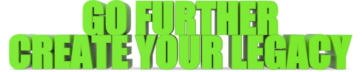 Go Further Create Your Legacy, 3d text