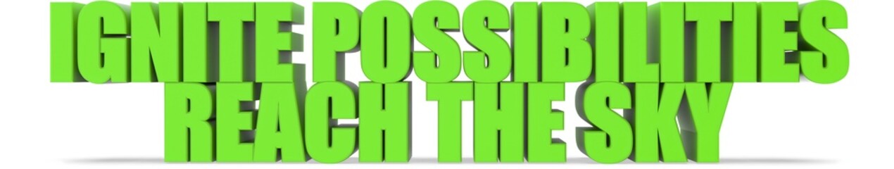 Ignite Possibilities Reach the Sky, 3d text