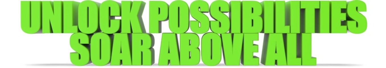 Obraz premium Unlock Possibilities Soar Above All, 3d text