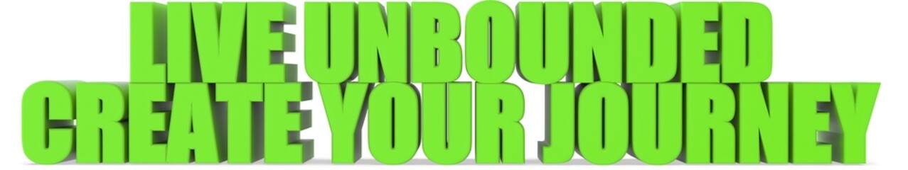 Live Unbounded Create Your Journey, 3d text