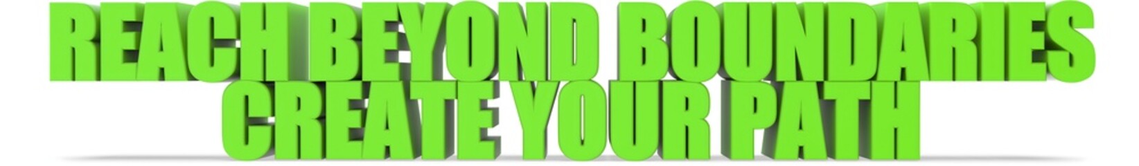 Obraz premium Reach Beyond Boundaries Create Your Path, 3d text