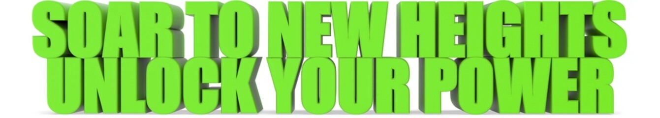 Soar to New Heights Unlock Your Power, 3d text