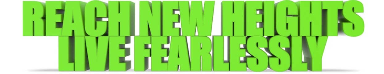 Obraz premium Reach New Heights Live Fearlessly, 3d text