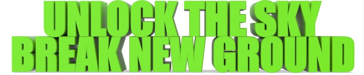 Unlock the Sky Break New Ground, 3d text