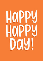 Happy Happy Day hand drawn lettering greeting for print or card