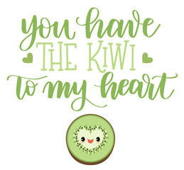 You Have the Kiwi to My Heart food pun hand drawn lettering for card or print