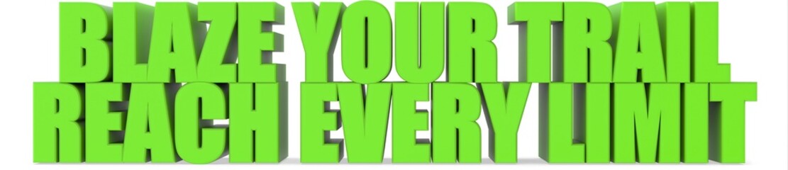 Blaze Your Trail reach Every Limit, 3d text