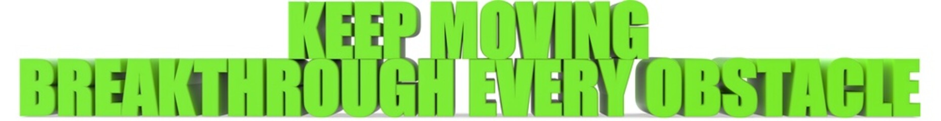 Keep Moving breakthrough Every Obstacle, 3d text
