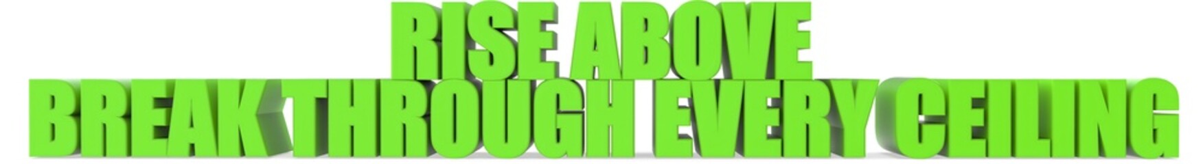 Rise Above break Through Every Ceiling, 3d text