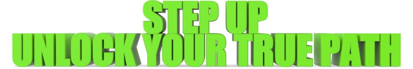 Step Up unlock Your True Path, 3d text