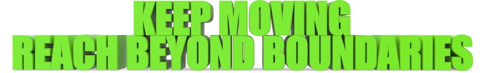 Obraz premium Keep Moving reach Beyond Boundaries, 3d text