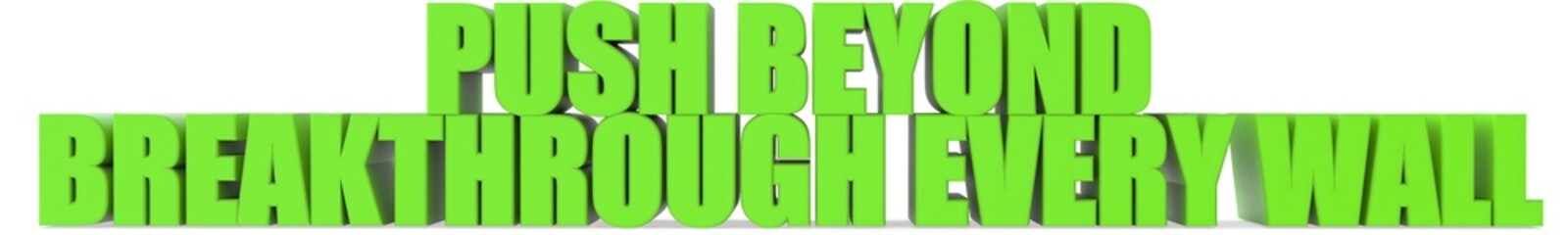 Push Beyond breakthrough Every Wall, 3d text