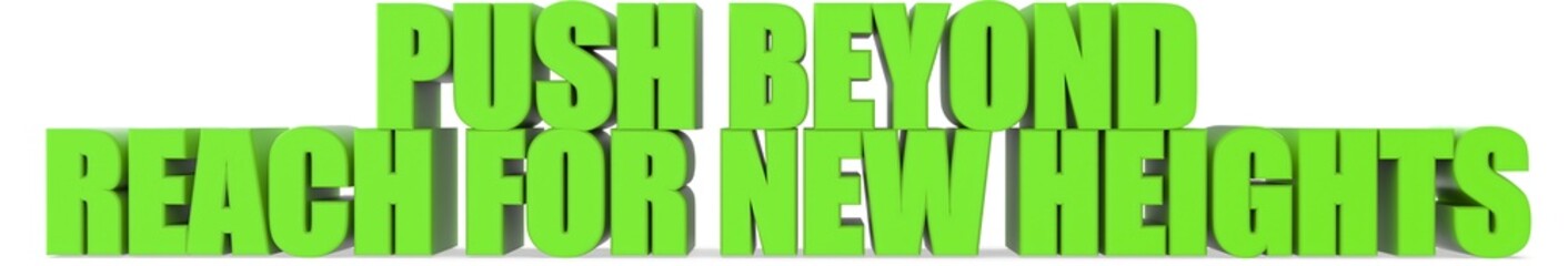 Push Beyond reach For New Heights, 3d text