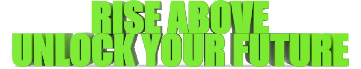 Rise Above unlock Your Future, 3d text