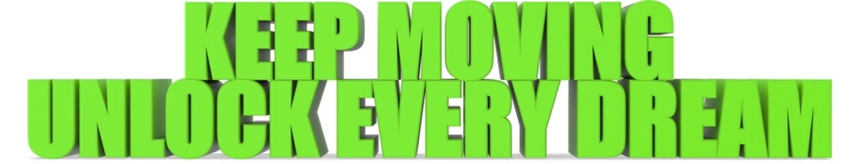 Keep Moving unlock Every Dream, 3d text