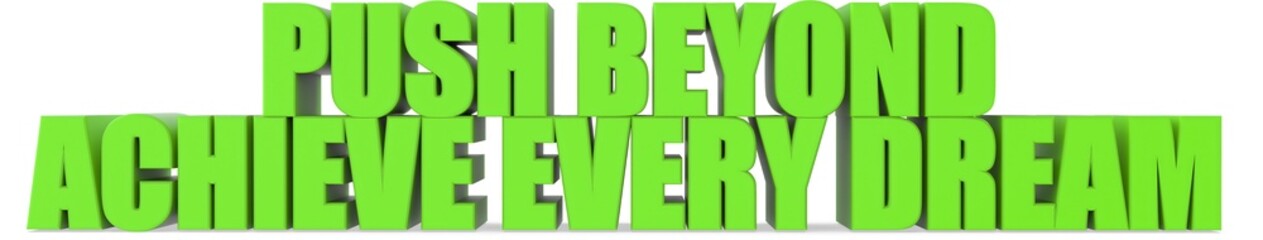 Push Beyond achieve Every Dream, 3d text
