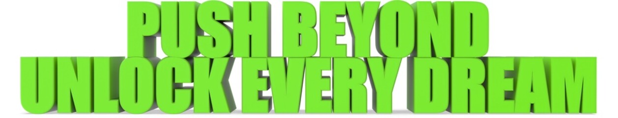 Push Beyond unlock Every Dream, 3d text