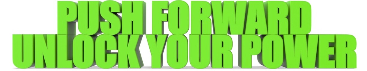 Push Forward unlock Your Power, 3d text