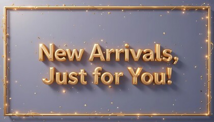 New Arrivals, Just for You 3D Text For new products