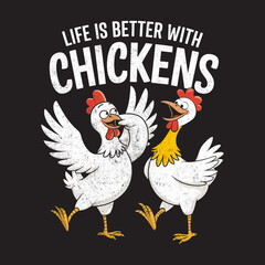 Life Is Better with Chickens - Funny Chicken T-Shirt
