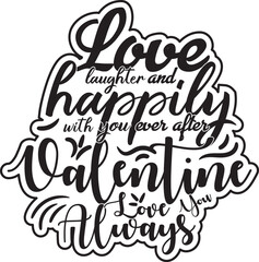 Love, laughter, and happily ever after with you, Valentine t shirt vector Design, Graphic and illustration