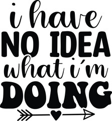 I Have No Idea What I'm Doing