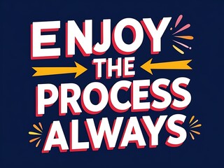 Enjoy The Process Always A Motivational Poster