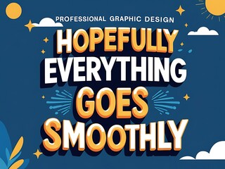 Hopefully Everything Goes Smoothly Positive Affirmation Design