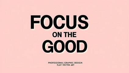 Obraz premium Focus on the Good Inspirational Pink Graphic Design