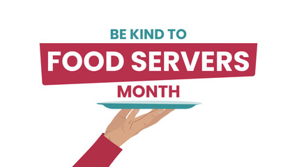 Be Kind To Food Servers Month Holiday concept. background, banner, placard, card, and poster design