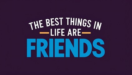Obraz premium The Best Things In Life Are Friends