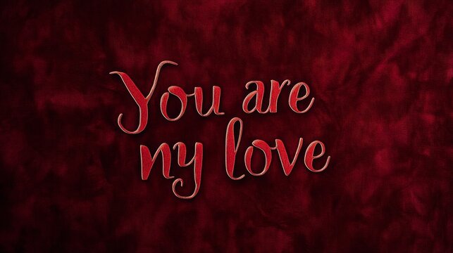 Cursive Love Text on Red Velvet - Romantic cursive script proclaiming "You are my love" against a rich red velvet background. Symbolizing affection, passion, intimacy, romance, and devotion.