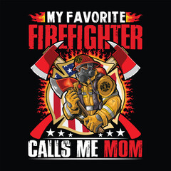 My Favorite Firefighter Calls Me Mom Firefighter T-Shirt Design