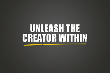 Fototapeta premium Unleash the Creator within. A blackboard with white text. Illustration with grunge text style.