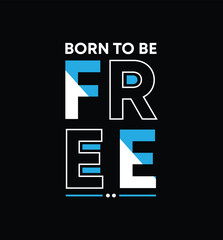 Born to be free typography slogan for print t shirt