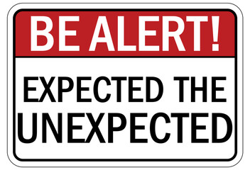 Stay alert sign expected the unexpected