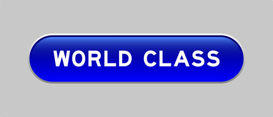 Blue color capsule shape button with word world class on gray background