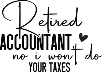 Retired Accountant No I Won't Do Your Taxes