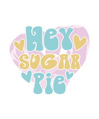 Hey Sugar Pie Valentine Design. Valentine Funny Quote, Vector, Illustration, Graphic, T-shirt Design, Watercolor, Logotype, Sticker, Valentine Funny T-shirt Design, Valentine’s Day Themed Project.