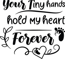 Your tiny hands hold my heart forever2.eps