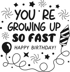 You?re growing up so fast?happy birthday!4.eps