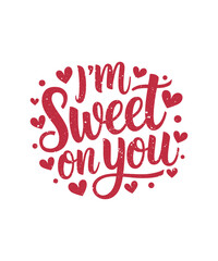 Valentine's Day Funny Quote I'm Sweet on You. Vector, Illustration, Graphic, T-shirt Design, Watercolor, Logotype, Sticker, Valentine Funny T-shirt Design, Valentine’s Day Themed Project.