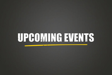 Upcoming Events. A blackboard with white text. Illustration with grunge text style.