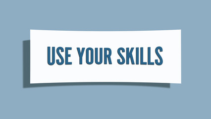 Use your Skills. A card isolated on blue background.