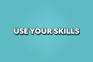 Fototapeta premium Use your Skills. A Illustration with white text isolated on light green background.