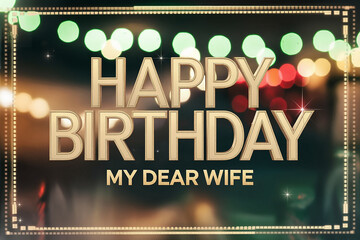 Happy Birthday To Dear Wife in sleek gold letters, with "To Dear Wife" in small text, set against blurred green and red bokeh with subtle light sparkles, creating a romantic and festive design.

