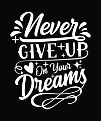 NEVER GIVE UP ON YOUR DREAMS TSHIRT DESIGN