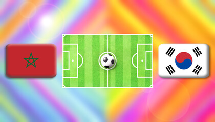 Morocco and South Korea flag on soccer field with ball.Football match concept against multicolored abstract background.Copy space for text.	